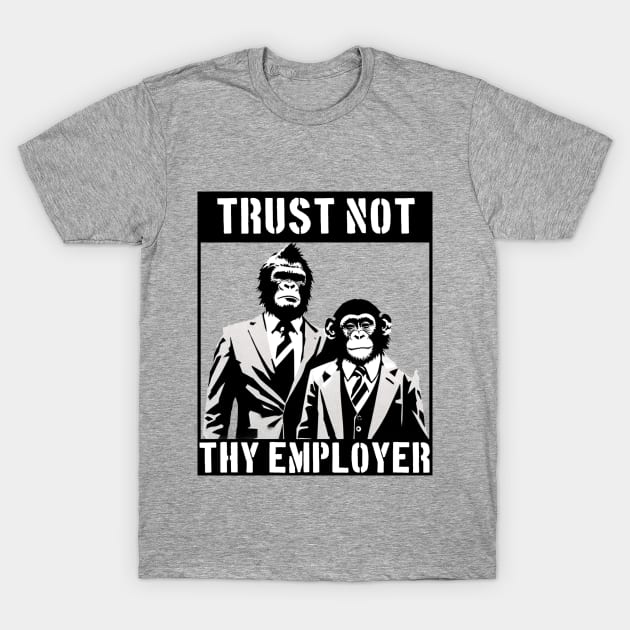 Trust Not Thy Employer Apes T-Shirt by Furzburger